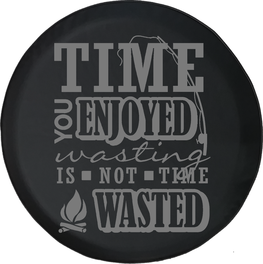 Jeep Wrangler Tire Cover With Time You Enjoyed is Not Time Wasted Print Grey Ink