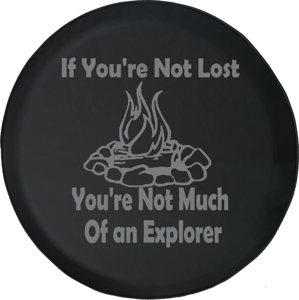 If You're Not Lost Explorer Campfire Camping Outdoors Offroad Jeep RV Camper Spare Tire Cover J286 - TireCoverPro 