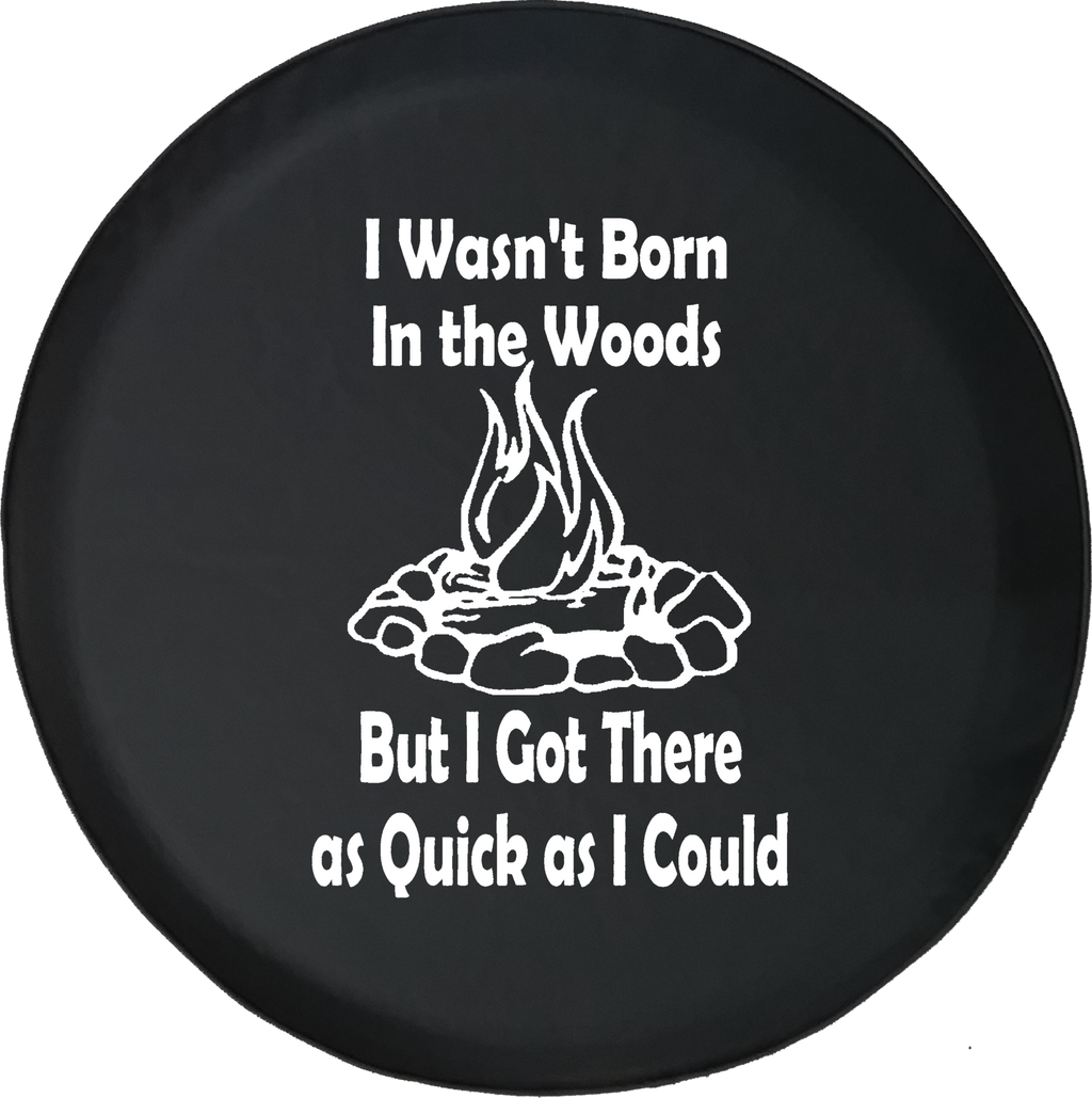 I Wasn't Born in the Woods But Got there as Quick as I Could Offroad Jeep RV Camper Spare Tire Cover J307 - TireCoverPro 