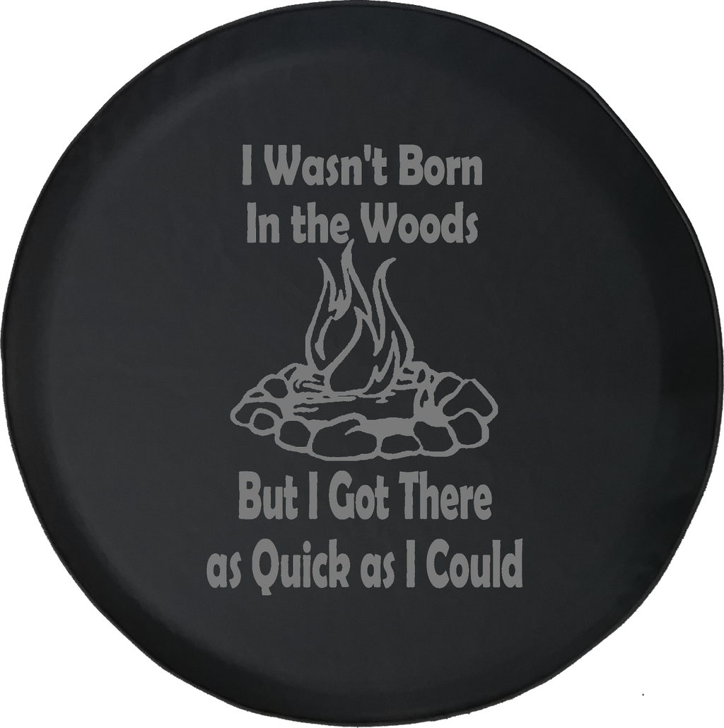 I Wasn't Born in the Woods But Got there as Quick as I Could Offroad Jeep RV Camper Spare Tire Cover J307 - TireCoverPro 