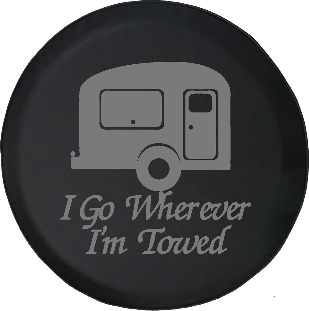 I Go Wherever I'm Towed TravelCamper Offroad Jeep RV Camper Spare Tire Cover T135