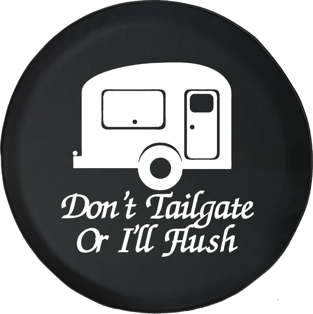 Don't Tailgate or I'll Flush TravelCamper RV Trailer Offroad Jeep RV Camper Spare Tire Cover T136