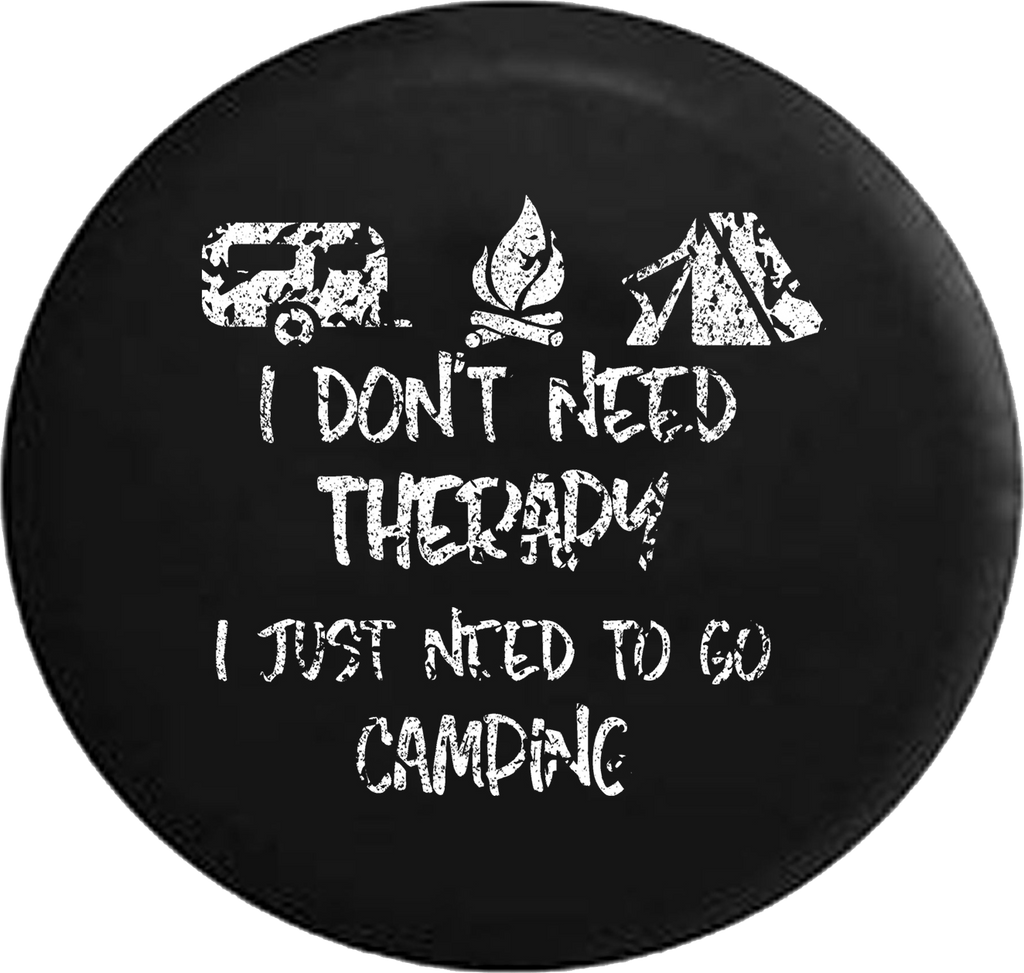 Distressed - I Don't Need Therapy Go Camping Camping Campfire Tent Jeep Camper Spare Tire Cover H293 35 inch