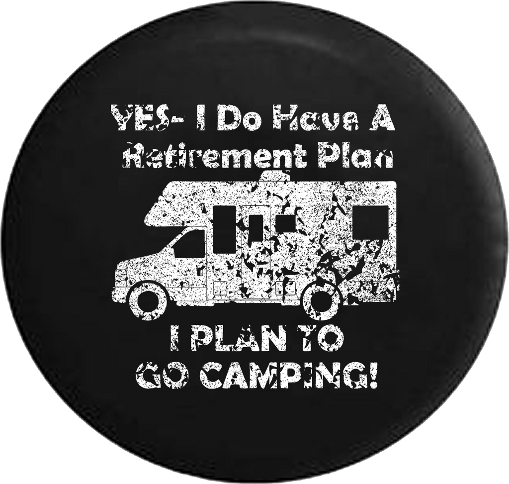 Distressed - Yes I Do Have a Retirement Plan - Go Camping RV Travel Jeep Camper Spare Tire Cover J235 35 inch