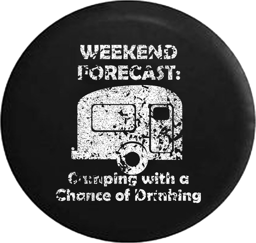 Distressed - Weekend Forecast Camping with a Chance of Drinking Camper Jeep Camper Spare Tire Cover J246 35 inch