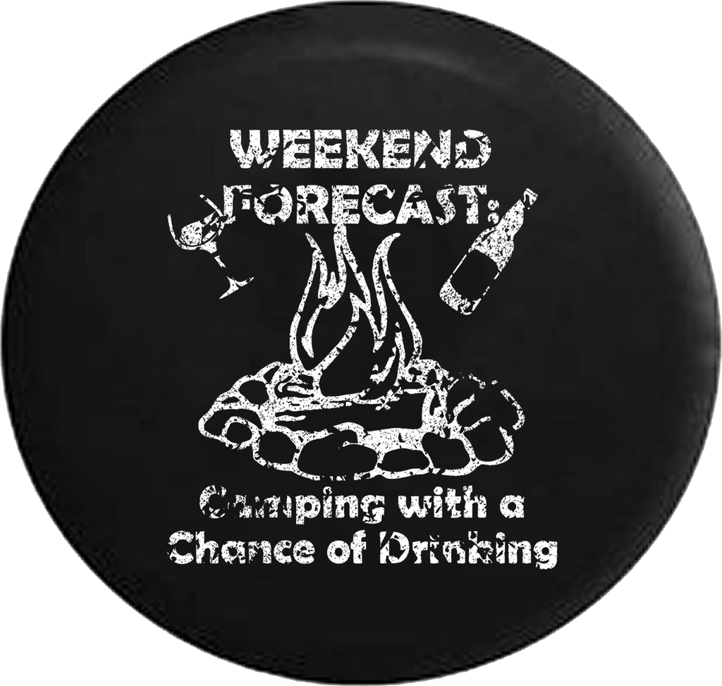 Distressed - Weekend Forecast Camping with a Chance of Drinking Campfire Jeep Camper Spare Tire Cover J247 35 inch