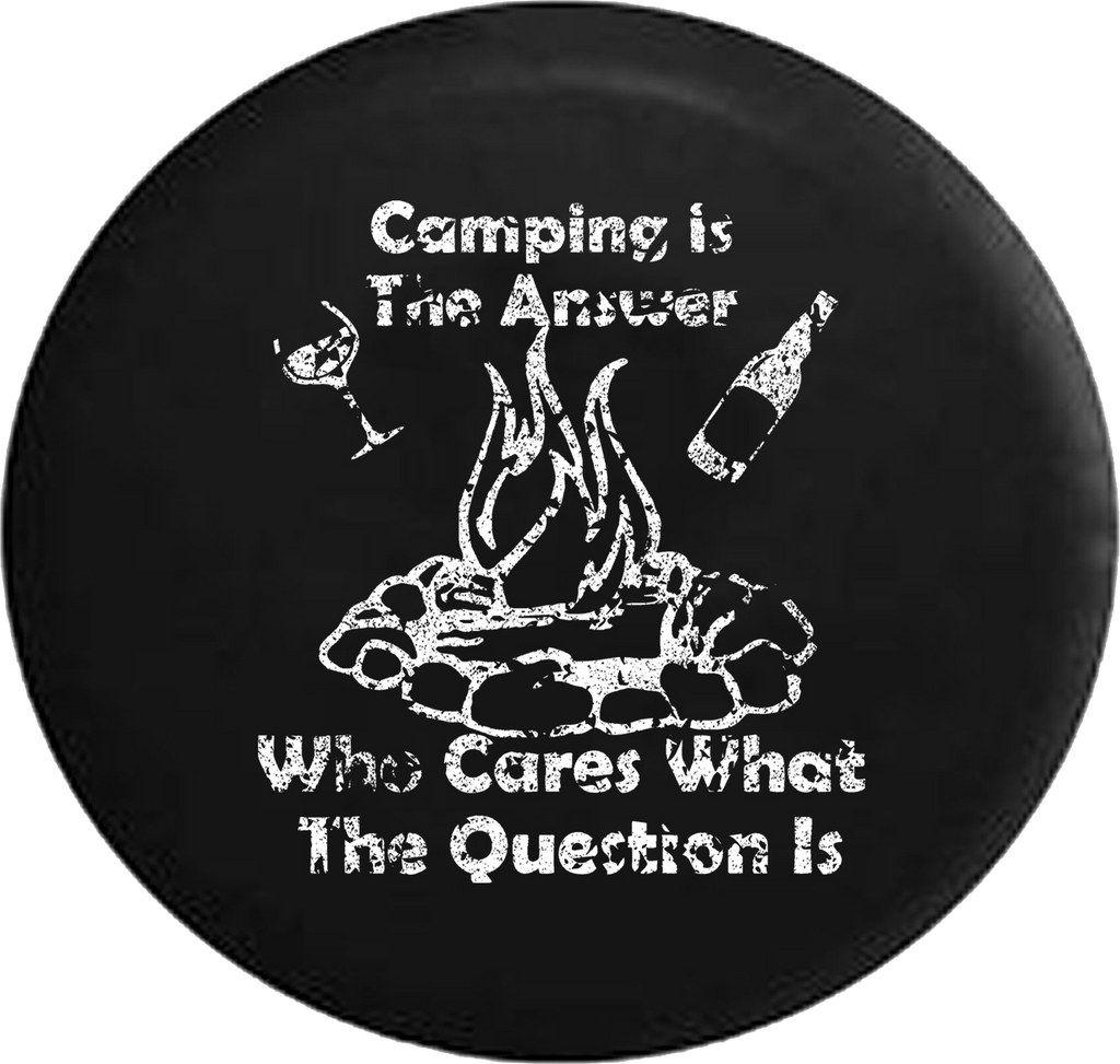 Distressed - Camping is the Answer Who Cares Question Campfire Drinking Jeep Camper Spare Tire Cover J250 35 inch