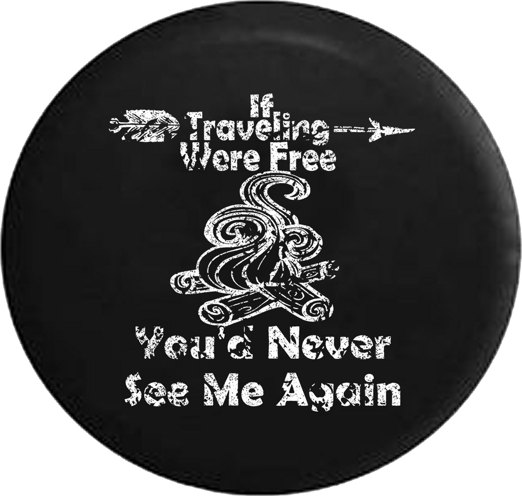 Distressed - Traveling Were Free You'd Never See Me Again Camping Travel Jeep Camper Spare Tire Cover J268 35 inch