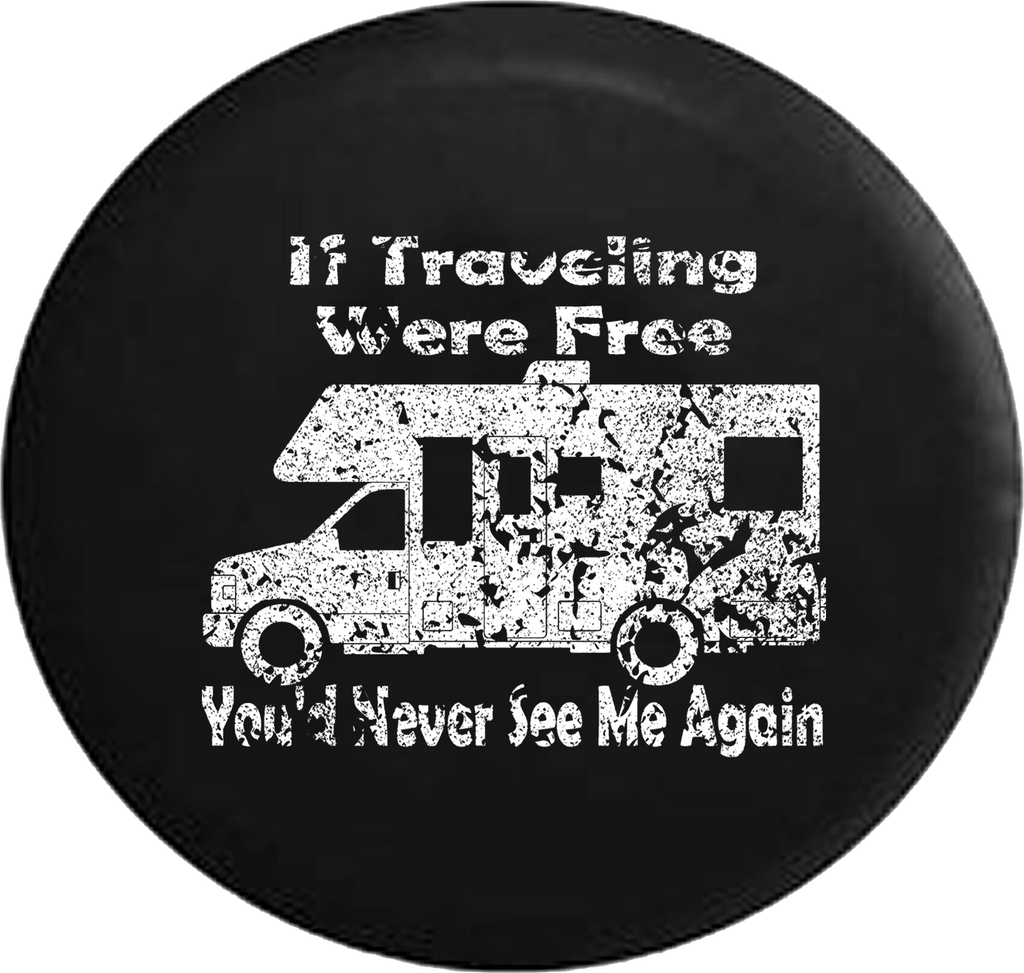 Distressed - Traveling Were Free You'd Never See Me Again Motorhome Travel Jeep Camper Spare Tire Cover J270 35 inch