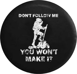 Distressed - Hiking Backpacking Don't Follow Me Won't Make It Jeep Camper Spare Tire Cover S269 35 inch