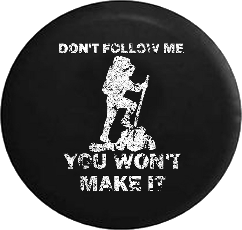 Distressed - Hiking Backpacking Don't Follow Me Won't Make It Jeep Camper Spare Tire Cover S269 35 inch